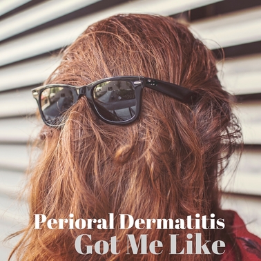 Perioral Dermatitis Got Me Like